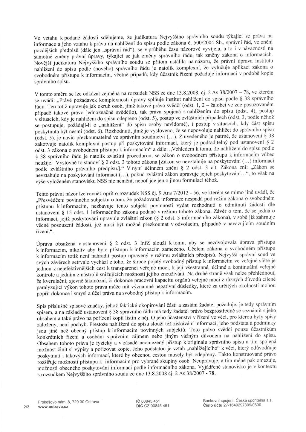 Ve vztahu k podane 2adosti sdelujeine, 2e judikatura Nejvy iho spravniho soudu tykajici se prava na informace a jeho vztahu k pravu na nahlh2enh do spisu podle zakona c. 500/2004 Sb.