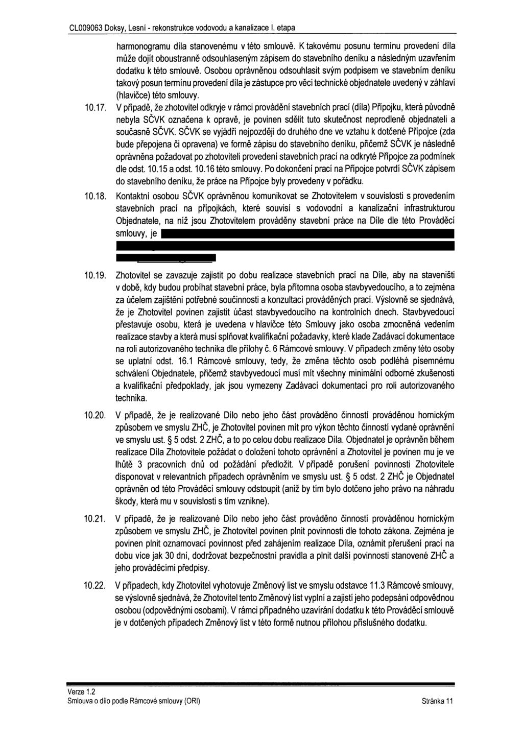 harmonogramu díla stanovenému v této smlouvě. K takovému posunu termínu provedení díla může dojít oboustranně odsouhlaseným zápisem do stavebního deníku a následným uzavřením dodatku k této smlouvě.