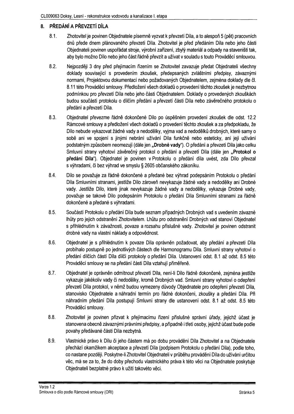 8. PŘEDÁNÍ A PŘEVZETÍ DÍLA 8.1. Zhotovitel je povinen Objednatele písemně vyzvat k převzetí Díla, a to alespoň 5 (pět) pracovních dnů přede dnem plánovaného převzetí Díla.