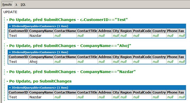 .Dump ("Po Update, před SubmitChanges - CompanyName==\"Ahoj\""); datacontext.customers.where(c=>c.companyname=="nazdar").dump ("Po Update, před SubmitChanges - CompanyName==\"Nazdar\""); datacontext.