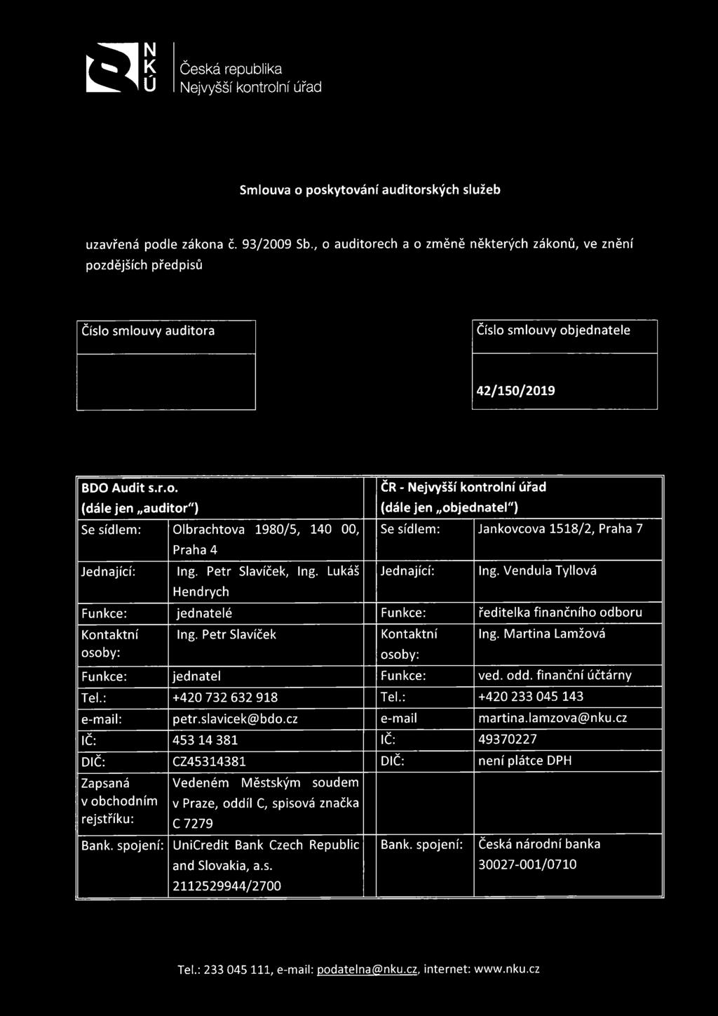 Petr Slavíček, Ing. Lukáš Hendrych ČR - Nejvyšší kontrolní úřad (dále jen objednatel") Se sídlem: Jankovcova 1518/2, Praha 7 Jednající: Ing.