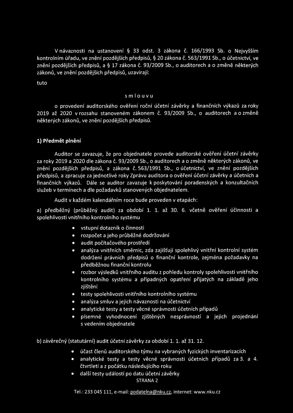 , o auditorech a o změně některých zákonů, ve znění pozdějších předpisů, uzavírají: tuto smlouvu o provedení auditorského ověření roční účetní závěrky a finančních výkazů za roky 2019 až 2020 v