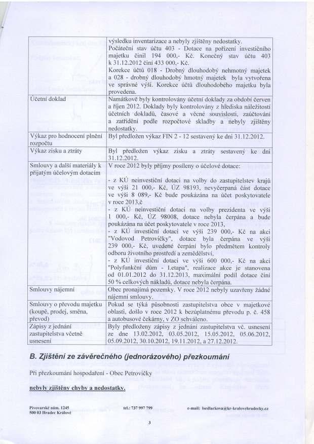 vysledku inventarizace a nebyly zji5tdny nedostatky. Pod6tedni stav fdtu 403 - Dotace na poiizeni investidniho majetku dinil 194 000,- Kd. Konedny stav ridtu 403 k31.12.2012 Eini 433000,- Kd.