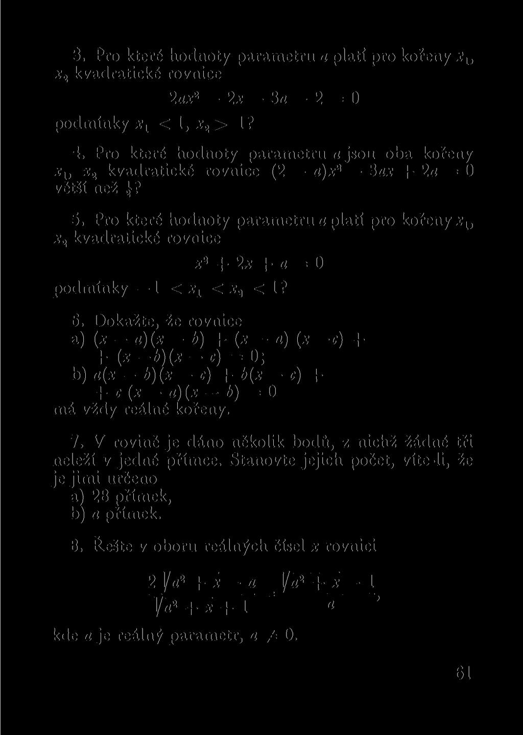 3. Pro které hodnoty parametru a platí pro kořeny x lt x 2 kvadratické rovnice podmínky x x < 1, x 2 > 1? 2ax 2 2x 3a - 2 = 0 4.