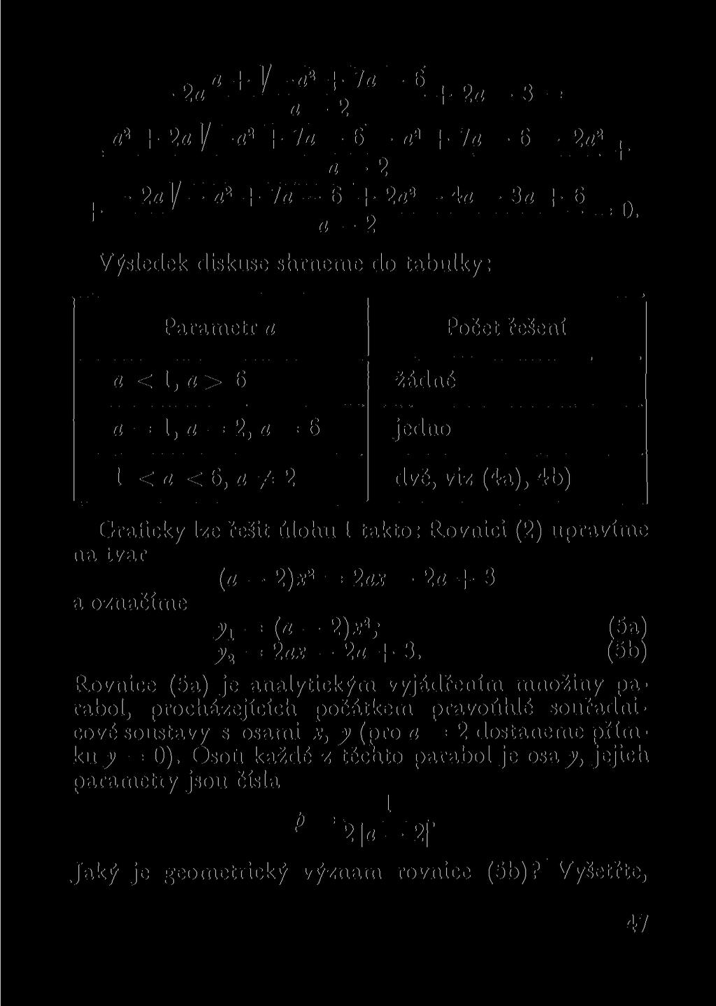 J / - fl2 + 7 a - 6 + 2q-3 = a l _ a 2 + 2a ]/ a 2 + la - 6 - a 2 + 7a - 6-2a 2, a_-2 2aV a 2 + 7a - 6 + 2a 2 4a 3a + 6 _ + a - 2 Výsledek diskuse shrneme do tabulky: -2 a a + Parametr a a < 1, a > 6