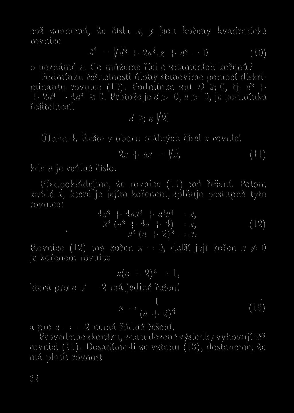 což znamená, že čísla x, y jsou kořeny kvadratické rovnice Z* - Id 2 + 2a 2.z + a 2 = 0 (10) o neznámé z Co můžeme říci o znameních kořenů?