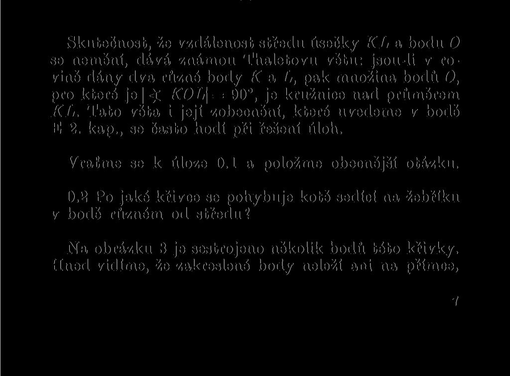 se zdá přesvědčivá, není však jednoduché formulovat ji matematicky přesně. Podíváme se teď na pohyb žebříku z úlohy 0.1 z jiné strany.