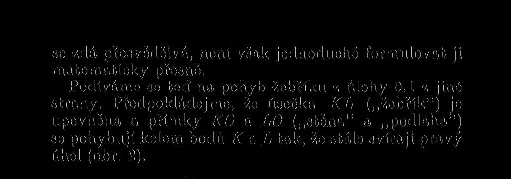 Skutečnost, že vzdálenost středu úsečky KL a bodu O se nemění, dává známou Thaletovu větu: jsou-li v rovině dány dva různé body K a L, pak množina bodů O, pro které je < KOL\ = 90, je kružnice nad