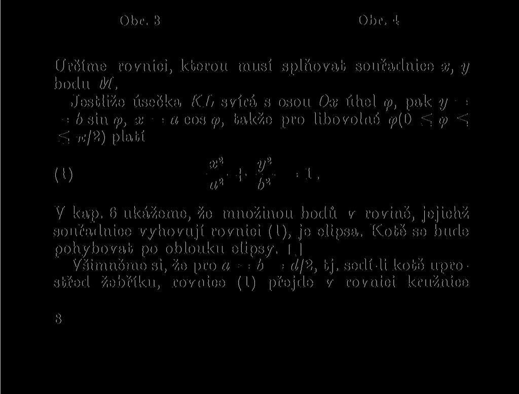 ani na kružnici, ale vyplňují jinou křivku. 0 jakou křivku se jedná, zjistíme metodou souřadnic.