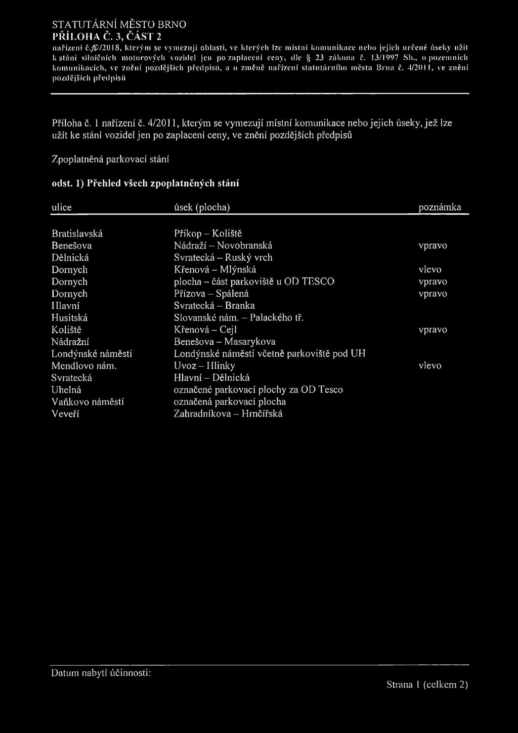 , o pozem ních kom unikacích, ve znění pozdějších předpisů, a o změně nařízení statutárního města B rna č. 4/2011, ve znění pozdějších předpisů Příloha č. 1 nařízení č.