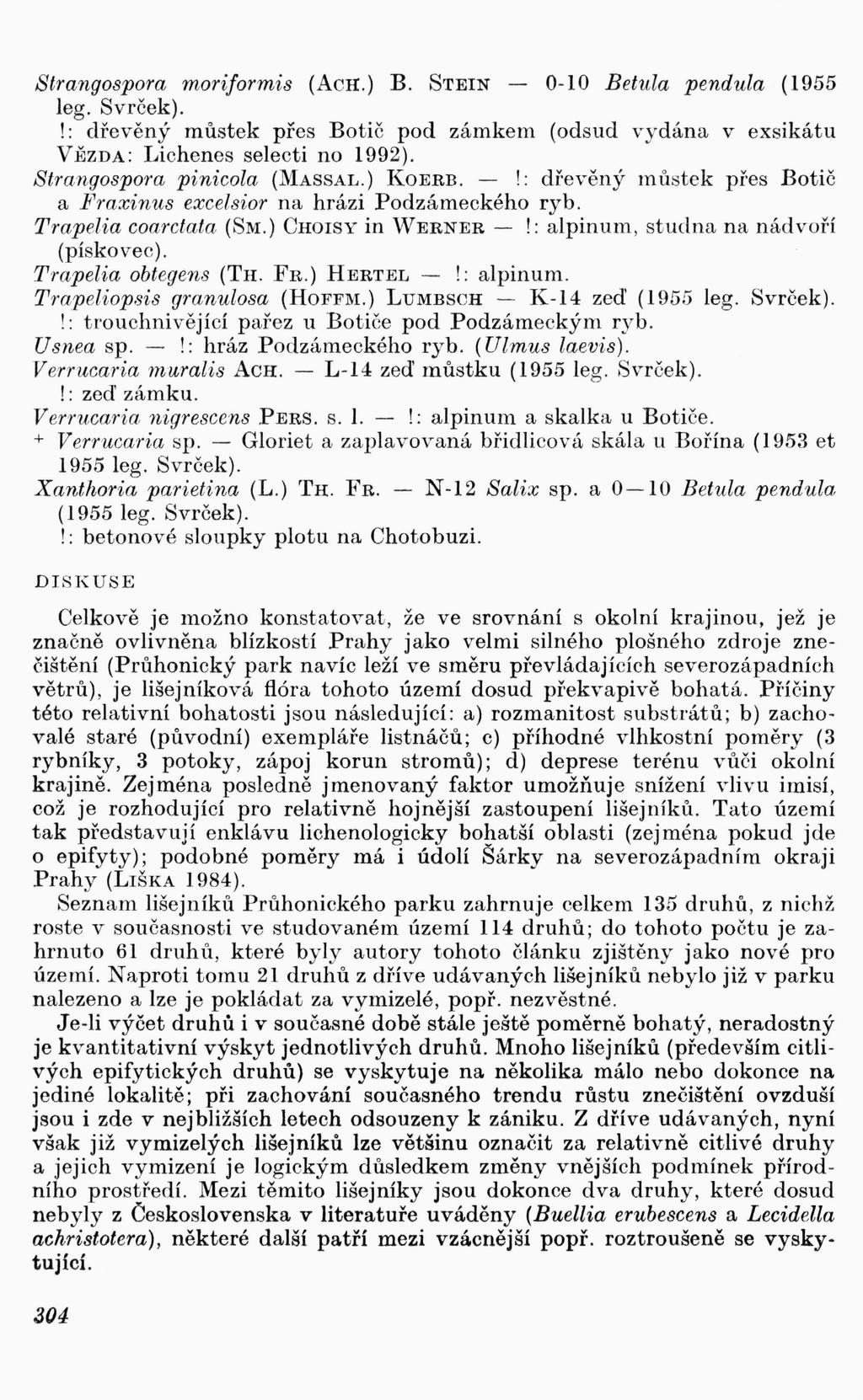 Strangospora moriformis (AcH.) B. STEIN - 0-10 Betula pendula (1955 leg. Svrček).!: dřevěný můstek přes Botič pod zámkem (odsud vydána v exsikátu VĚZDA: Lichenes selecti no 1992).