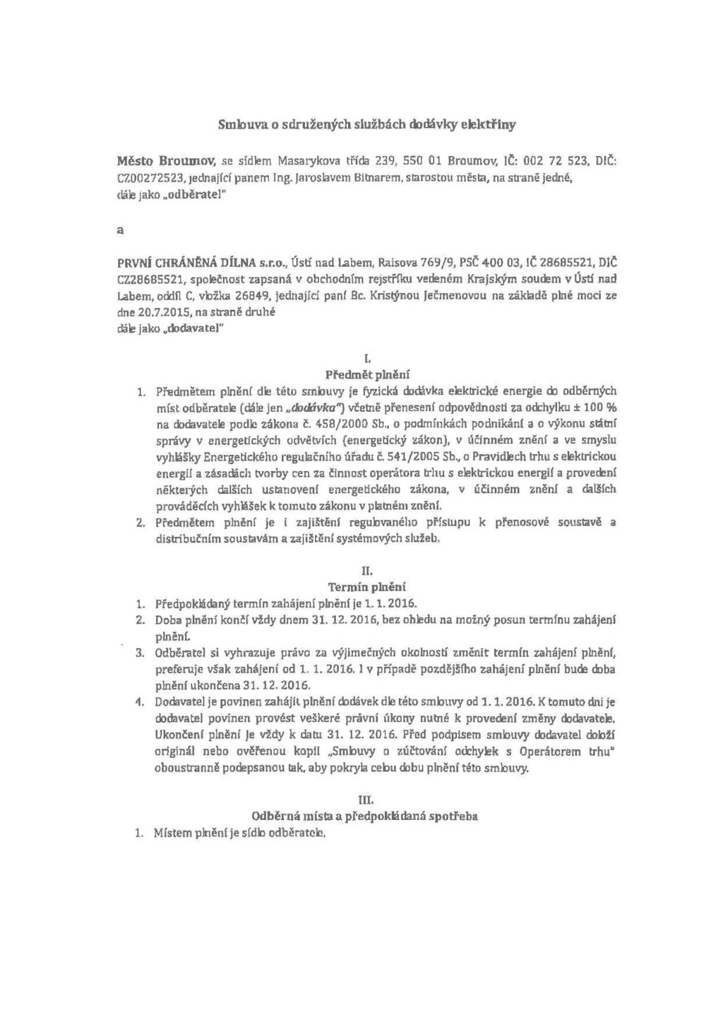 Smlouv o sdružených službách dodávky elektřiny Město, se sídlem Msrykov tříd 239, 55 1, IČ: 2 72 523, DIČ: CZ272523, jednjící pnem Ing.