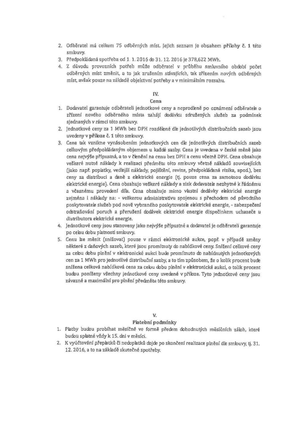 2. Odběrtel má celkem 75 odběrných míst. Jejich seznm je obshem přílohy č. 1 této smtuvy. 3. Předpokládná spotřeb od 1. 1.216 do 31.12.216 je 37B.622 MWh. 4.