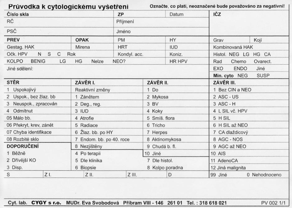 Součástí vyšetření je popis mikrobiálního pozadí preparátu. Vyšetření nemusí zadavatel požadovat. (viz Bethesda 2001) Závěr nálezu z každého vyšetření vždy obsahuje doporučení dalšího postupu.