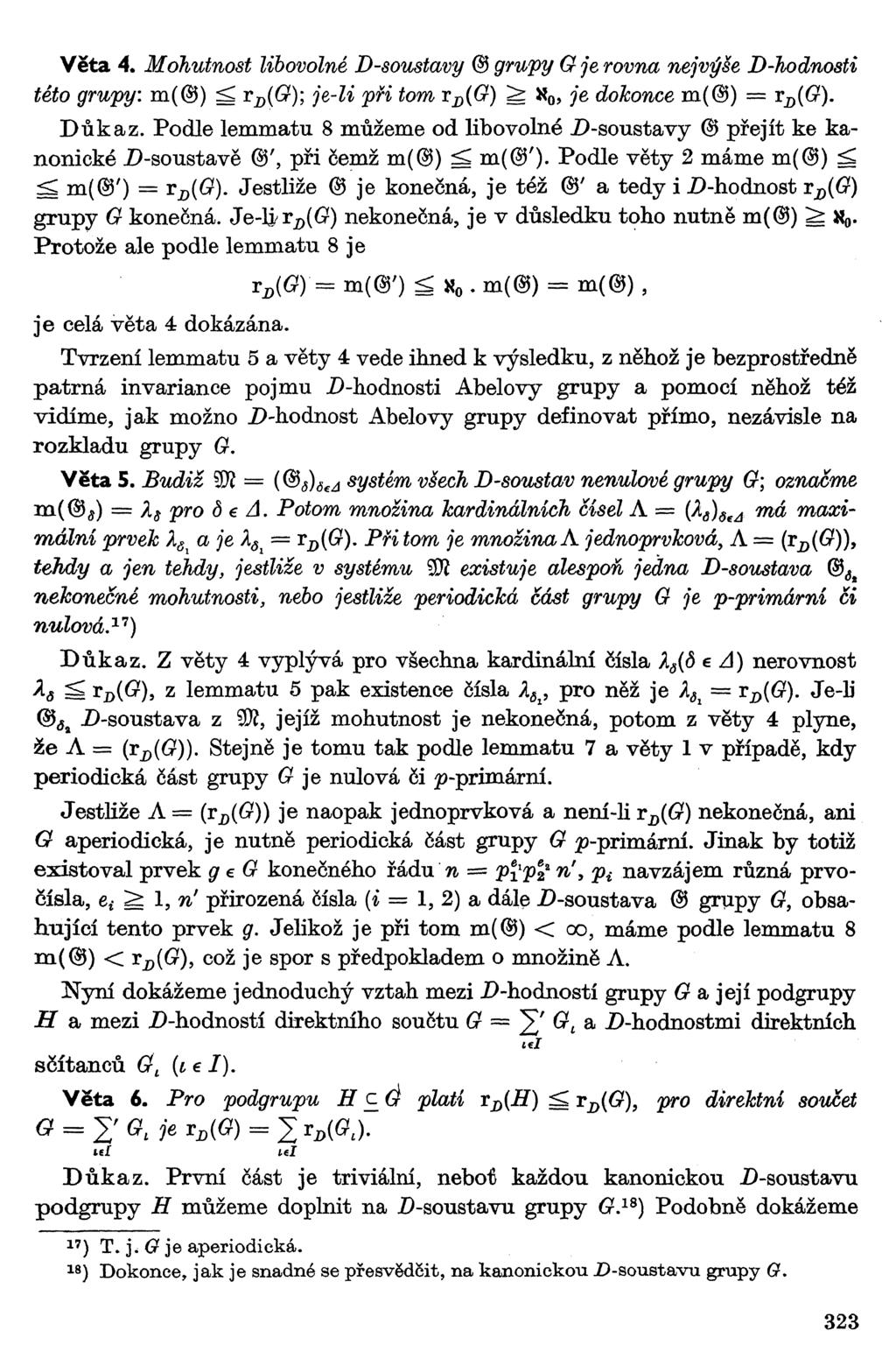 Věta 4. Mohutnost libovolné D-soustavy @ grupy G je rovna nejvýše D-hodnosti této grupy: m(@) <í T D (G); je-li při tom T D (G) ^ tf 0, je dokonce m(@) = T D (G). Důkaz.