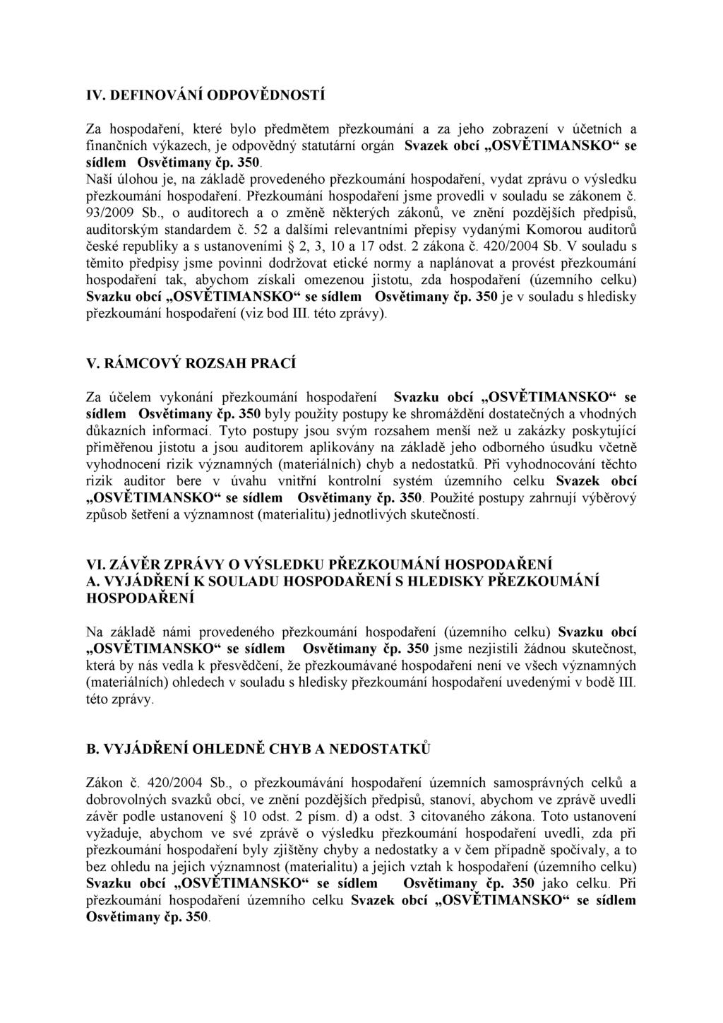 IV. DEFINOVÁNÍ ODPOVĚDNOSTÍ Za hospodaření, které bylo předmětem přezkoumání a za jeho zobrazení v účetních a finančních výkazech, je odpovědný statutární orgán Svazek obcí OSVĚTIMANSKO se sídlem