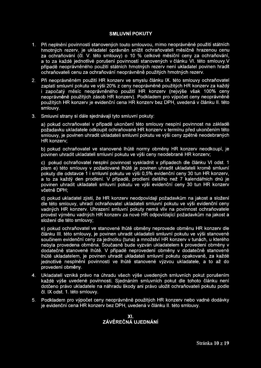 této smlouvy) o 10 % celkové měsíční ceny za ochraňování, a to za každé jednotlivé porušení povinností stanovených v článku VI. této smlouvy.