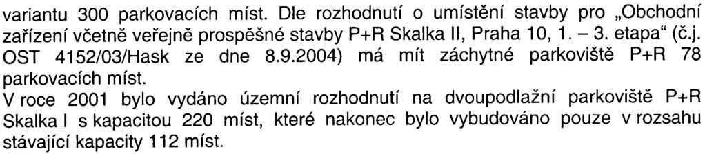 - 5 - variantu 300 parkovacích míst. Dle rozhodnutí o umístìní stavby pro "Obchodní zaøízení vèetnì veøejnì prospìšné stavby P+R Skalka II, Praha 10, 1. - 3. etapa" (è.j. OST 4152/03/Hask ze dne 8.9.