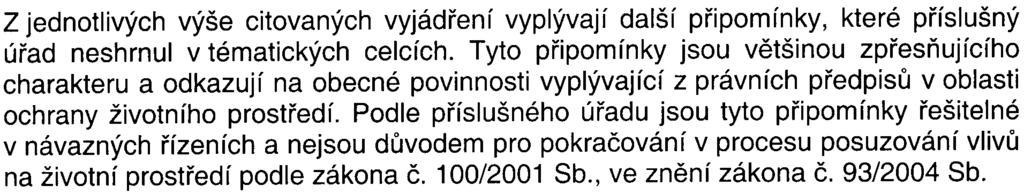 Pøíslušný úøad konstatuje, že nelze pøedpokládat, že pøípadná dokumentace EIA pøinese nìjaké nové informace, které by v oznámení zámìru nebyly uvedeny (v oznámení jsou zpracovány 3 akustické studie).