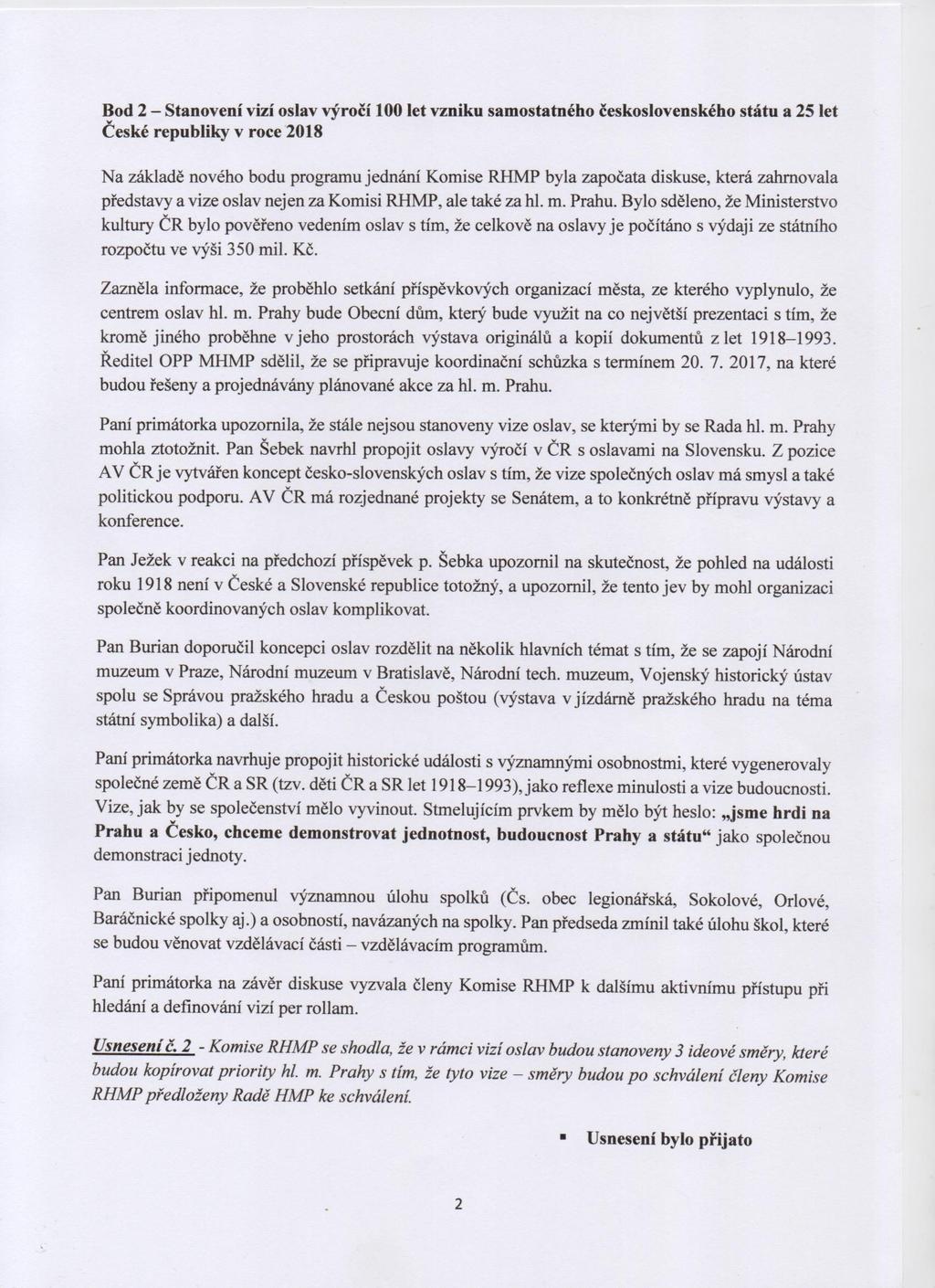 Bod 2-Stanoveni vizi oslav ryroci 100 let vzniku samostatneho ceskoslovenskeho statu a 25 let Ceske republiky v roce 2018 Na zaklade noveho bodu programu jedmini Komise RHMP byla zapocata diskuse,