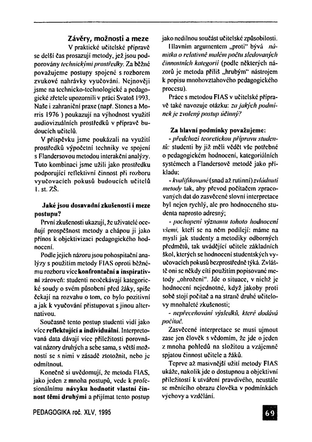 Závěry, možnosti a meze V praktické učitelské přípravě sc delší čas prosazují metody J e ž jsou podporovány technickými prostředky.