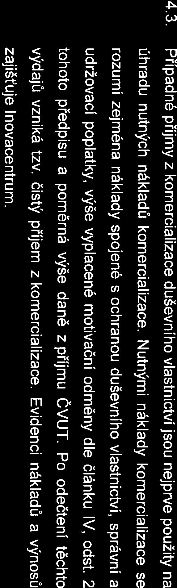 IV, odst. 2 daně z příjmu ČVUT. Po odečtení těchto výdajů vzniá tzv. čistý příjem z omercializace. Evidenci náladů a výnosů zajišt uje Inovacentrum. 4.