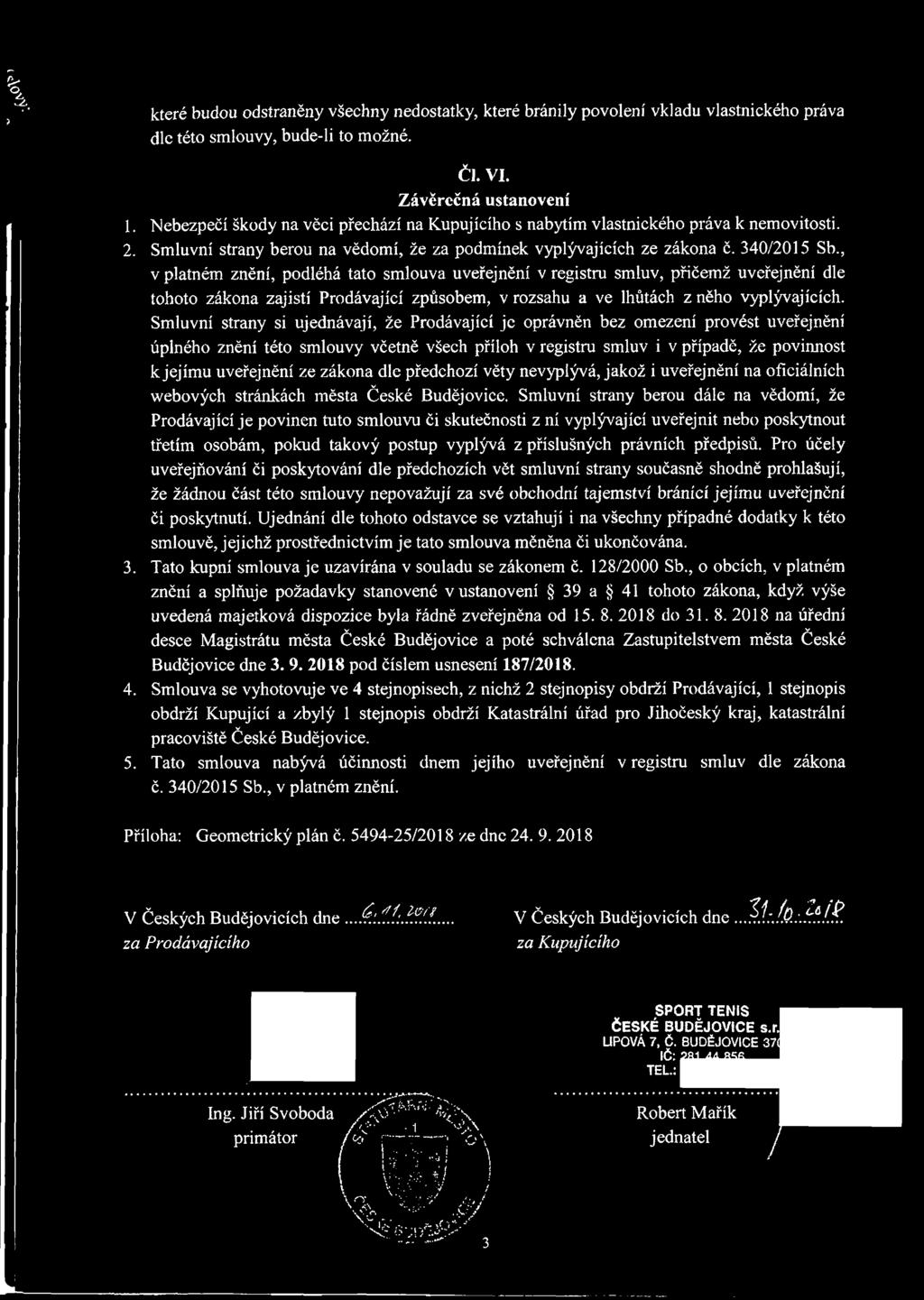 , v platném znění, podléhá tato smlouva uveřejnění v registru smluv, přičemž uveřejnění dle tohoto zákona zajistí Prodávající způsobem, v rozsahu a ve lhůtách z něho vyplývajících.