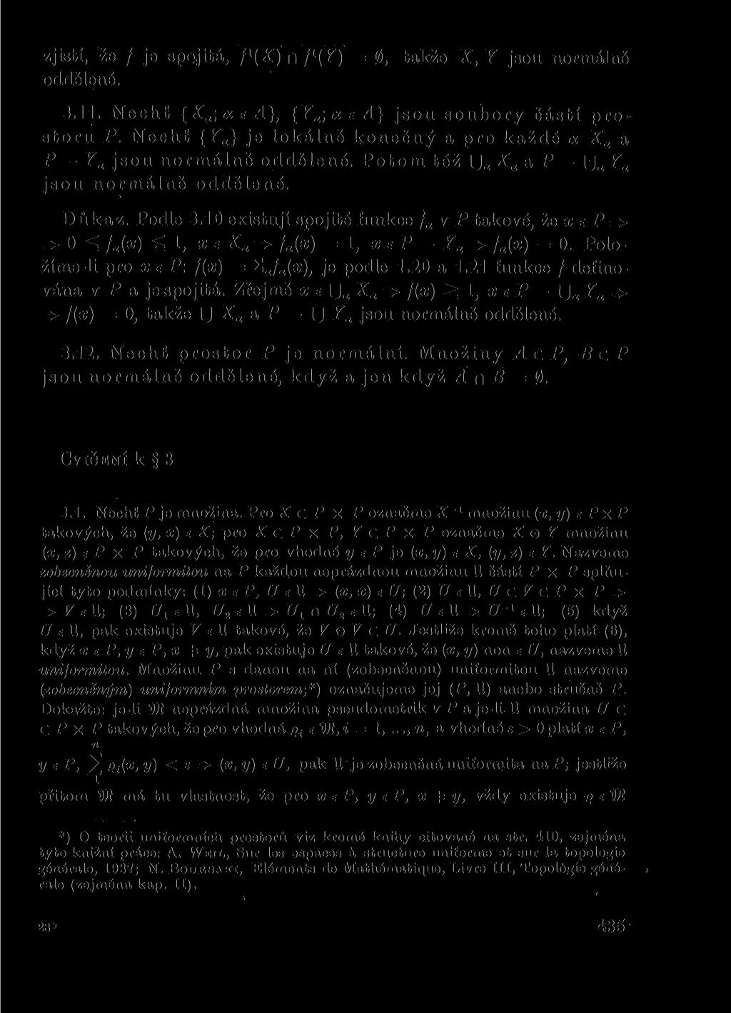 zjistí, že / je spqjitá, f l (X) oddělené. n f x (Y) = 0, takže X, Y jsou normálně 3.11. Nechť {Xa-, tx e A}, {Ya;txeA} jsou soubory částí prostoru P.