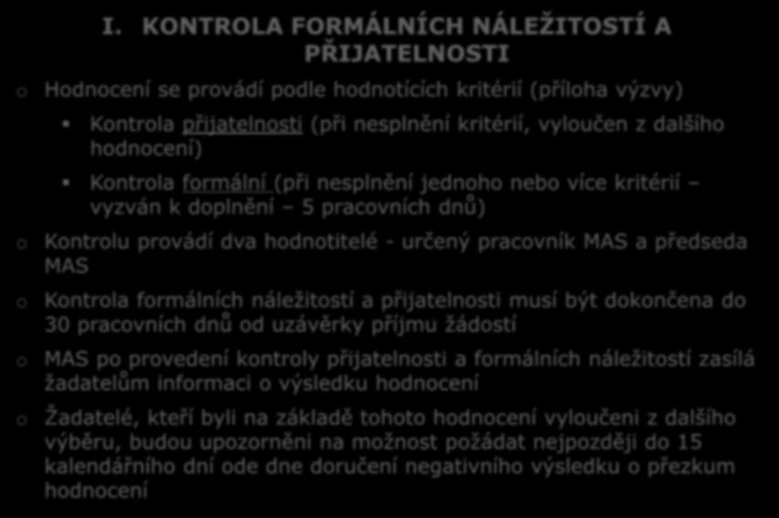 frmální (při nesplnění jednh neb více kritérií vyzván k dplnění 5 pracvních dnů) Kntrlu prvádí dva hdntitelé - určený pracvník MAS a předseda MAS Kntrla frmálních náležitstí a