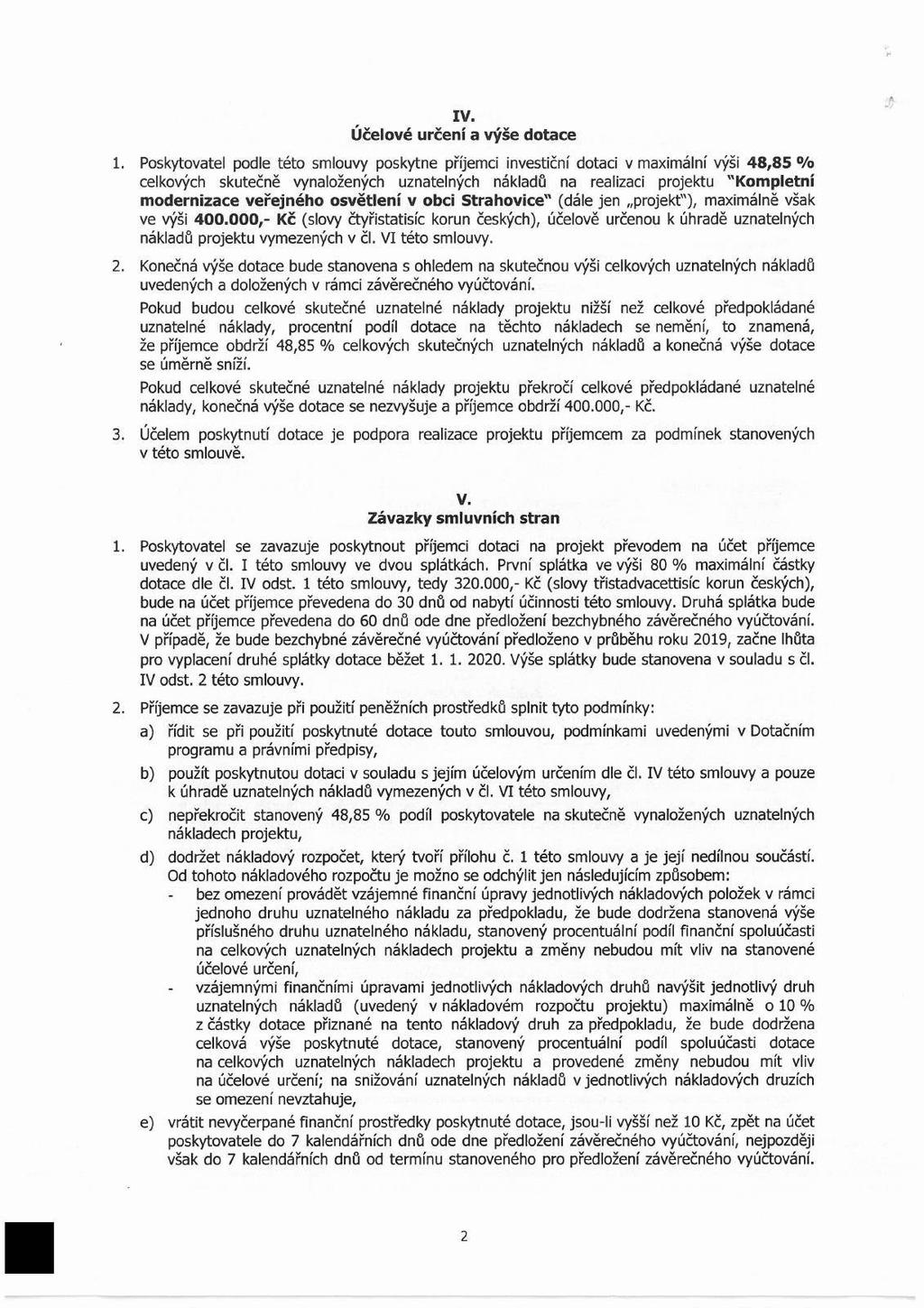 IV. Účelvé určení a výše dtace Pskytvatel pdle tét smluvy pskytne příjemci investiční dtaci v maximální výši 48,85 % celkvých skutečně vynalžených uznatelných nákladů na realizaci prjektu Kmpletní