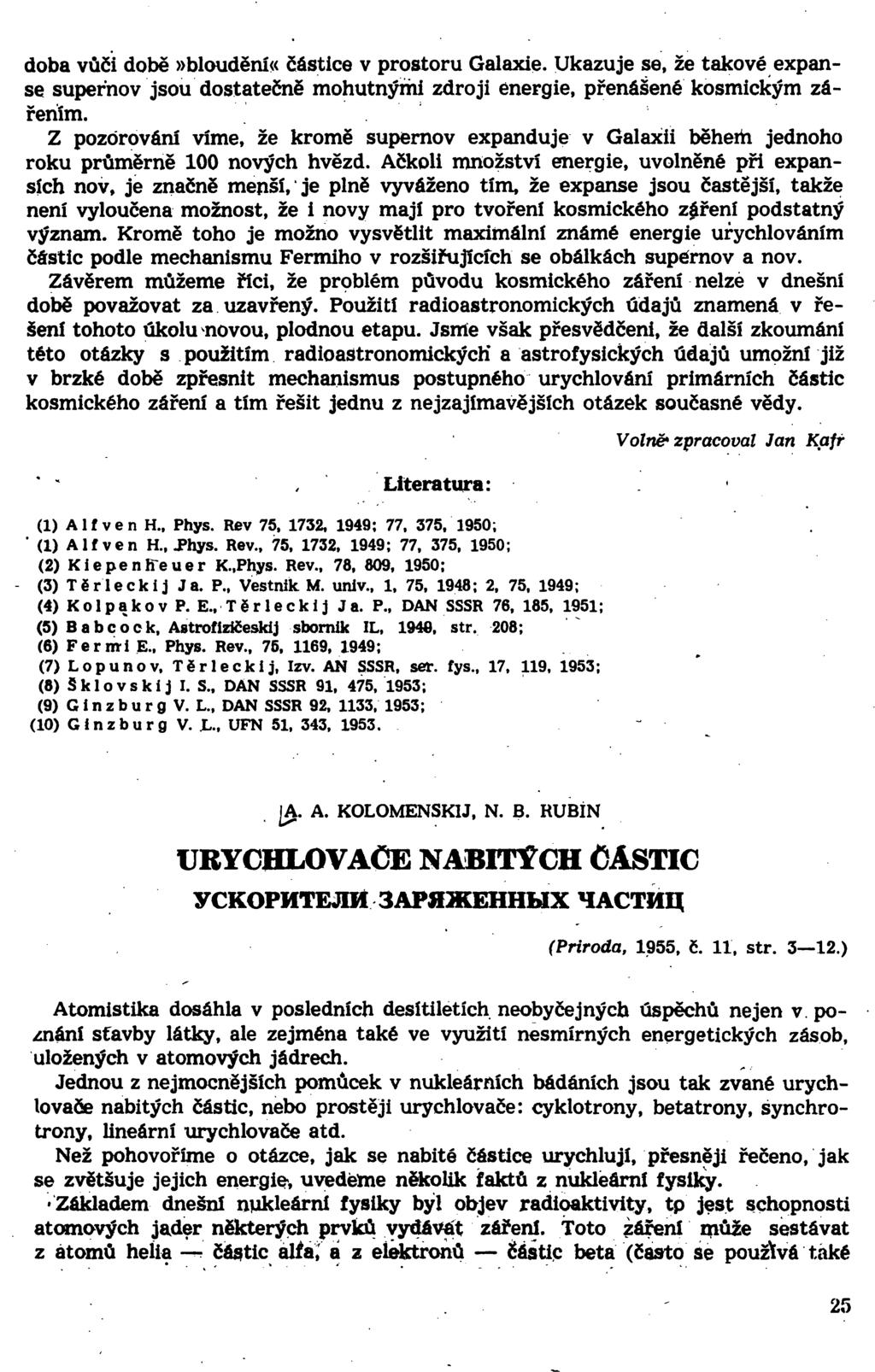 doba vůči době»bloudění<< částice v prostoru Galaxie. Ukazuje se, že takové expanse supernov jsou dostatečně mohutnými zdroji energie, přenášené kosmickým zářením.