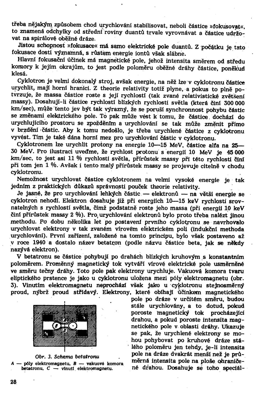 třeba nějakým způsobem chod urychlování stabilisovat, neboli částice»fokusovat«, to znamená odchylky od střední roviny duantů trvale vyrovnávat a částice udržovat na spirálové oběžné dráze.