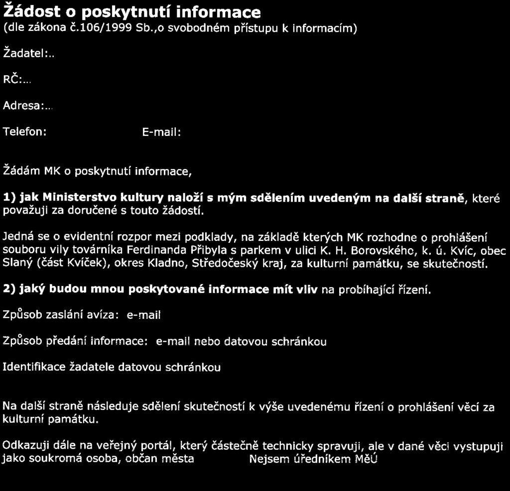 Žádost o poskytnutí informace (dle zákona č.106/1999 Sb.,o svobodném přístupu k informacím) Žadatel:.. RČ:. Adresa:.