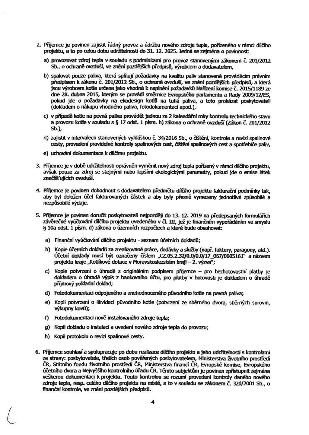 2. Příjemce je povinen zajistit řádný provoz a údržbu nového zdroje tepla, pořrzenérk) v rámci dílčího projektu, a to po četo dobu iidržéeinosrj do 31.12.2025.