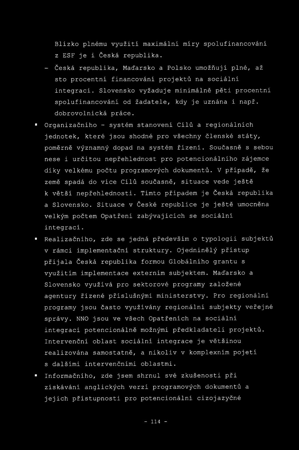 Organizačního - systém stanovení Cílů a regionálních jednotek, které jsou shodné pro všechny členské státy, poměrně významný dopad na systém řízení.