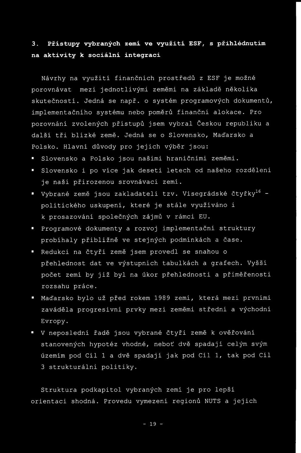 Pro porovnání zvolených přístupů jsem vybral Českou republiku a další tři blízké země. Jedná se o Slovensko, Maďarsko a Polsko.