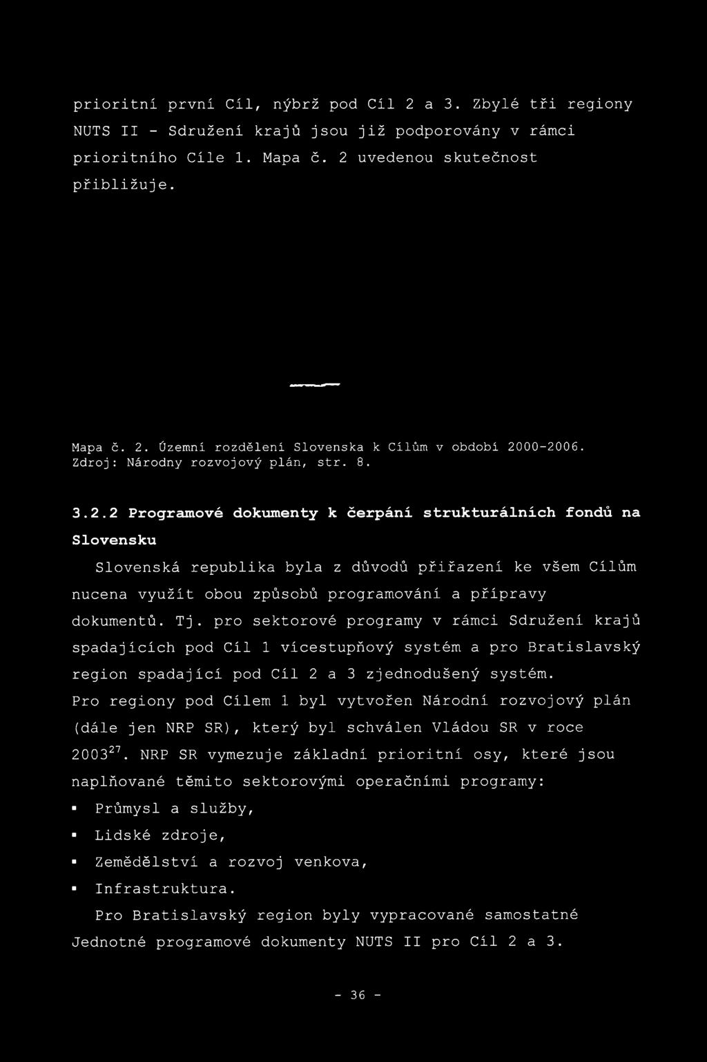 2 Programové dokumenty k čerpáni strukturálních fondů na Slovensku Slovenská republika byla z důvodů přiřazení ke všem Cílům nucena využít obou způsobů programování a přípravy dokumentů. T j.