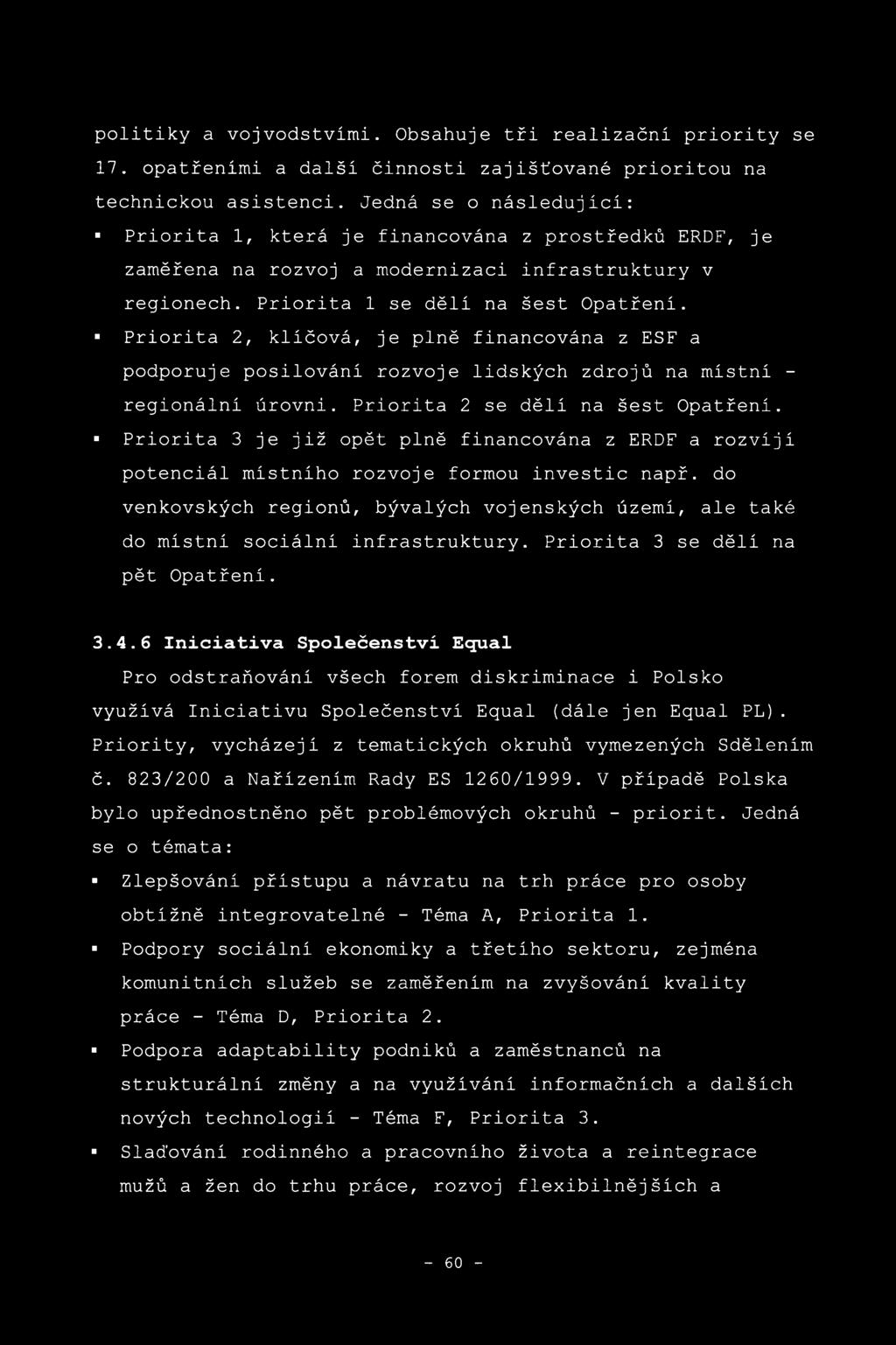 Priorita 2, klíčová, je plně financována z ESF a podporuje posilování rozvoje lidských zdrojů na místní - regionální úrovni. Priorita 2 se dělí na šest Opatření.