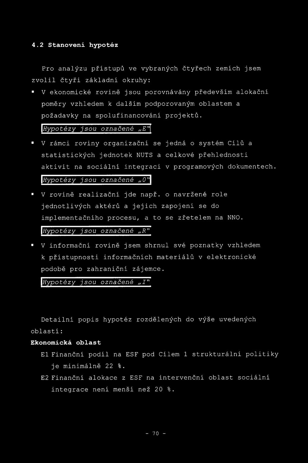 Hypotézy jsou označené E"\ * V rámci roviny organizační se jedná o systém Cílů a statistických jednotek NUTS a celkové přehlednosti aktivit na sociální integraci v programových dokumentech.