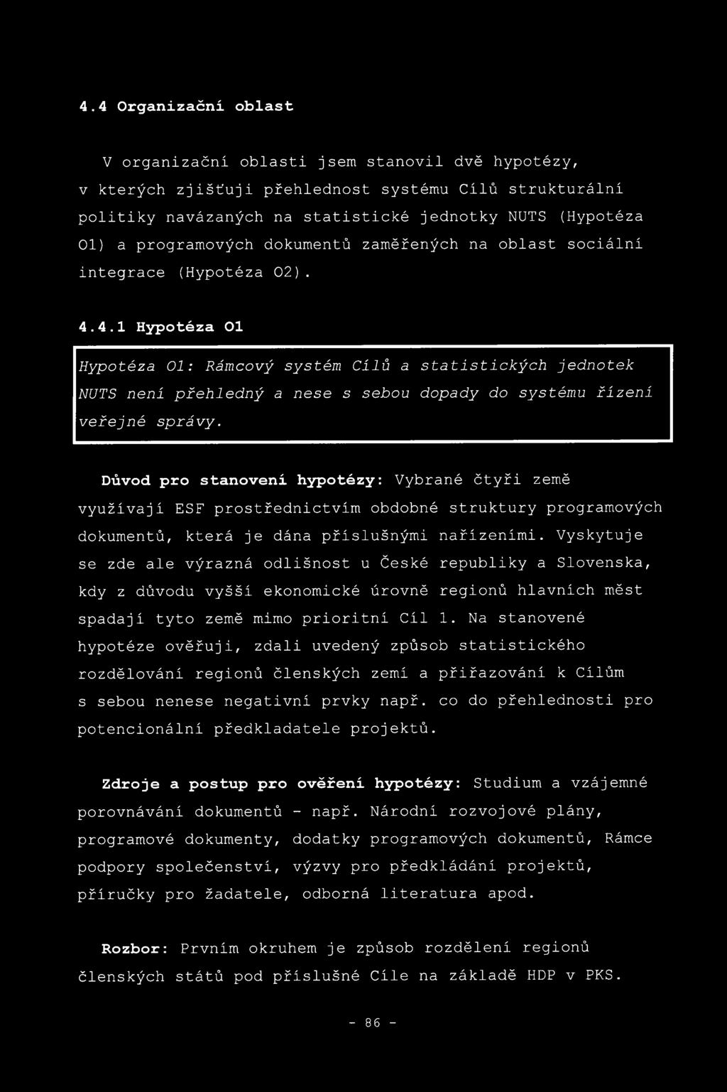 4.1 Hypotéza 01 Hypotéza 01: Rámcový systém Cílů a statistických jednotek NUTS není přehledný a nese s sebou dopady do systému řízení veřejné správy.