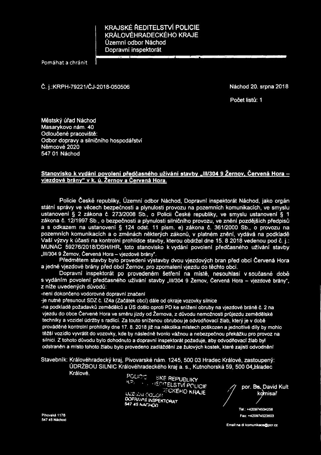 40 Odloučené pracoviště: Odbor dopravy a silničního hospodářství Němcové 2020 547 01 Náchod Stanovisko k vydání povolení předčasného užívání stavby JII/304 9 Žernov, Červená Hora - vjezdové brány v k.