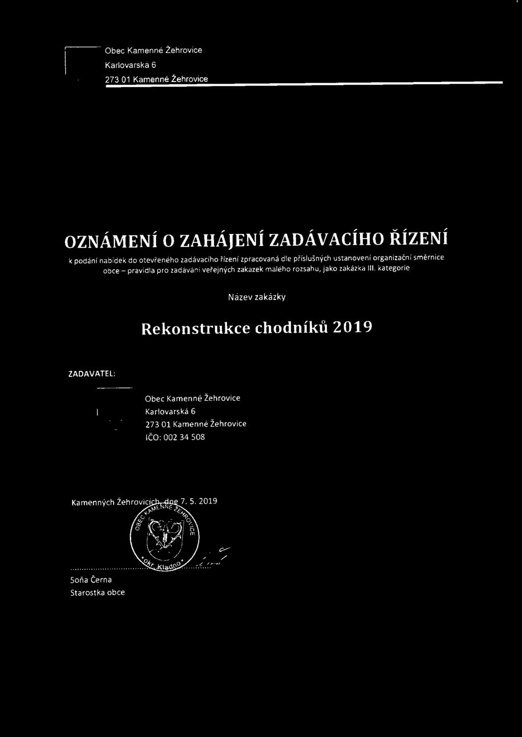 Bll9~ Obec Kamenné L:ehrovice 273 01 Kamenné L:ehrovice OZNÁMENÍ O ZAHÁJENÍ ZADÁVACÍHO ŘÍZENÍ k podání nabídek do otevřeného zadávacího řízení zpracovaná dle příslušných ustanovení organizační