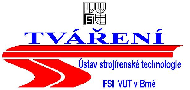 VYSOKÉ UČENÍ TECHNICKÉ V BRNĚ FAKULTA STROJNÍHO INŽENÝRSTVÍ ÚSTAV STROJÍRENSKÉ TECHNOLOGIE, ODBOR TVÁŘENÍ KOVŮ A PLASTŮ Technická 896/, 66 69 Brno Prof. Ing.