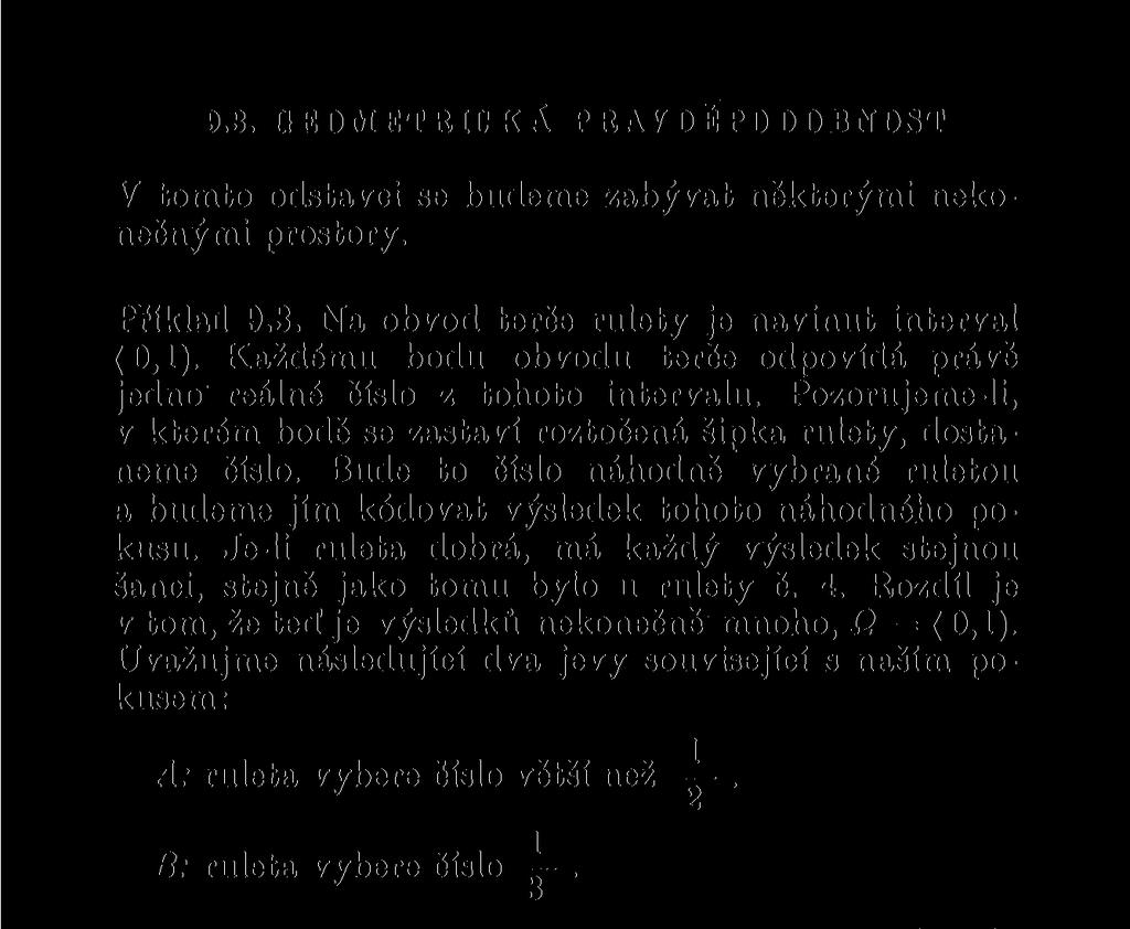 Bude to číslo náhodně vybrané ruletou a budeme jím kódovat výsledek tohoto náhodného pokusu. Je-li ruleta dobrá, má každý výsledek stejnou šanci, stejně jako tomu bylo u rulety č. 4.