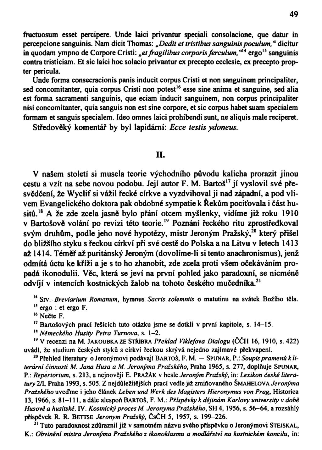 fructuosum esset percipere. Unde laici privantur speciali consolacione, que datur in percepcione sanguinis.