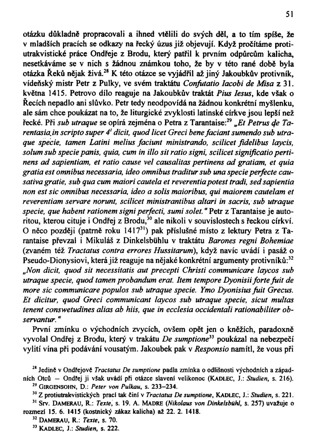 otázku důkladně propracovali a ihned vtělili do svých děl, a to tím spiše, že v mladších pracích se odkazy na řecký úzus již objevují.