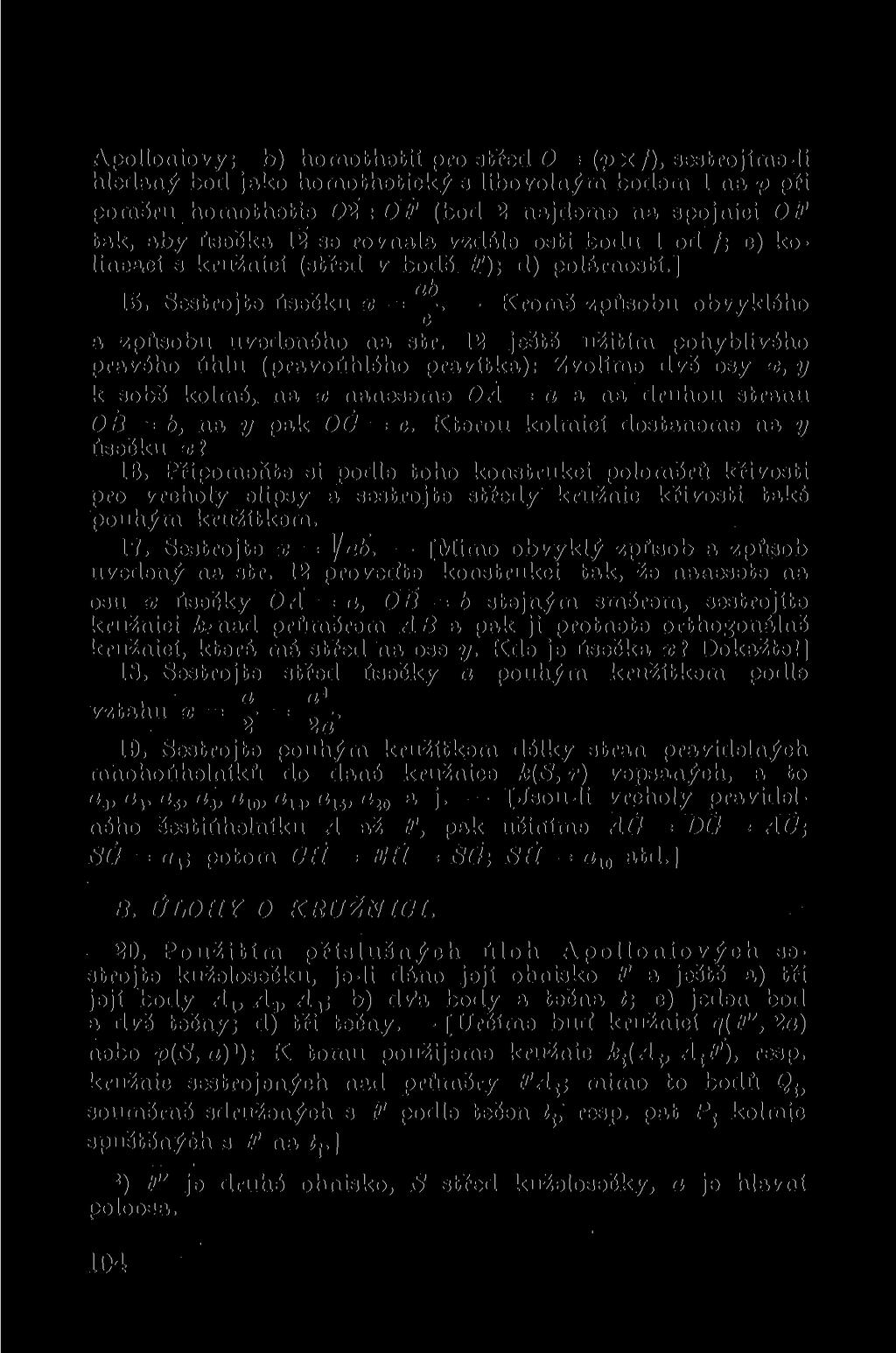 Apolloniovy; b) homothetií pro střed O = (p X /), sestrojíme-ii hledaný bod jako homothetický s libovolným bodem 1 na p při poměru homothetie 02 : OF (bod 2 najdeme na spojnici OF tak, aby úsečka 12