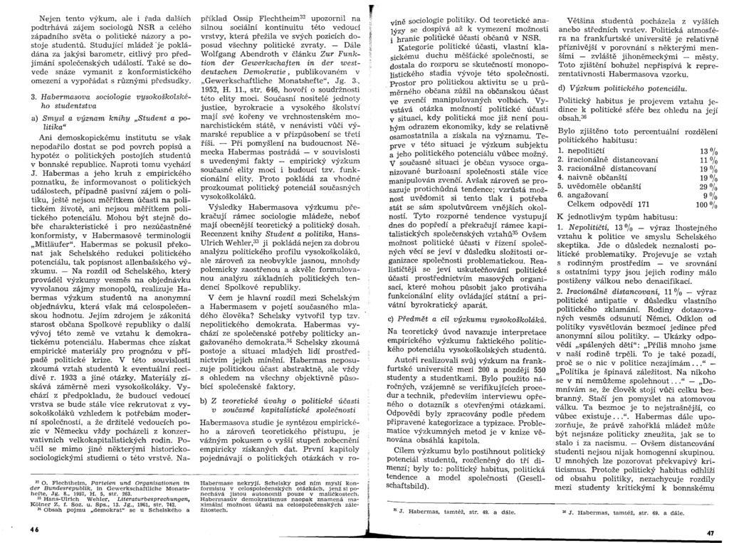 Nejen tento výkum, ale i řada dalších podtrhává zájem sociologů NSR a celého západního světa o politické názory a postoje studentů.