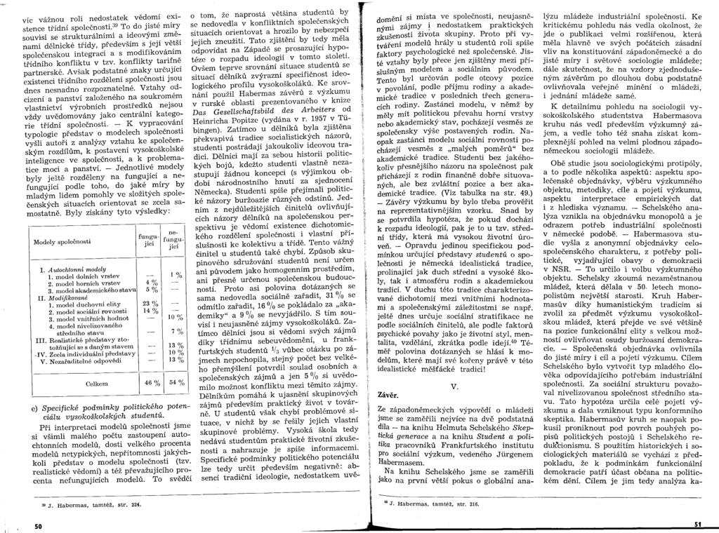 víc vaznou roli nedostatek vědomí existence třídní společnostl39 To do jisté míry souvisí se strukturálními a ideovými změnami dělnické třídy, především s její větší společenskou integrací a s