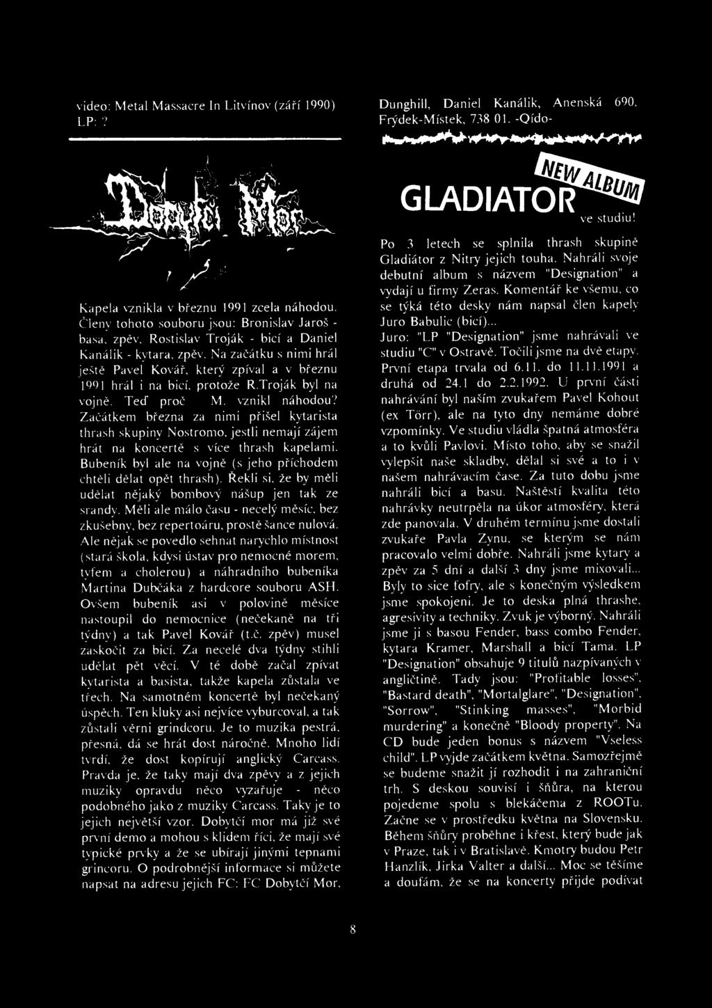 video: Metal Massacre In Litvínov (září 1990) LP:? Dunghill, Daniel Kanálik, Anenská 690, Frýdek-Místek, 738 O I. -Qído- _....~.~~... ~ Kapela vznikla v březnu 1991 zcela náhodou.